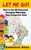 What The Frak - Let Me Go! How to Get off Unwanted Annoying WhatsApp Chat Groups for Good