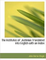 The Institutes of Justinian Translated Into English with an Index
