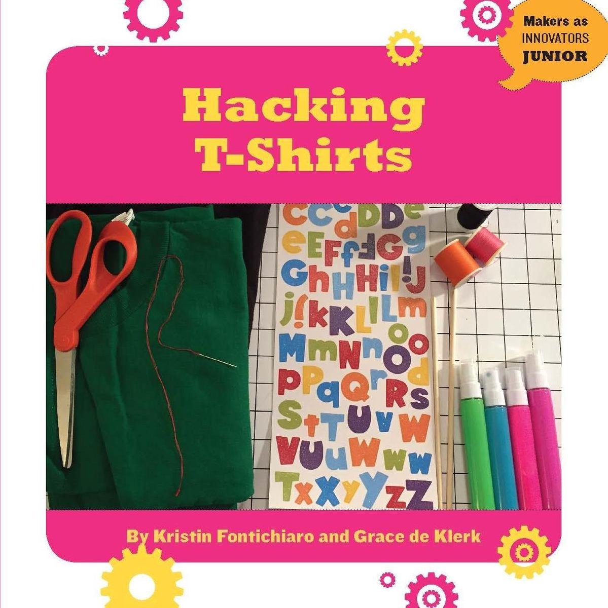 21st Century Skills Innovation Library: Makers as Innovators Junior - Hacking T-Shirts