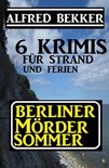 Berliner Mördersommer - 6 Krimis für Strand und Ferien