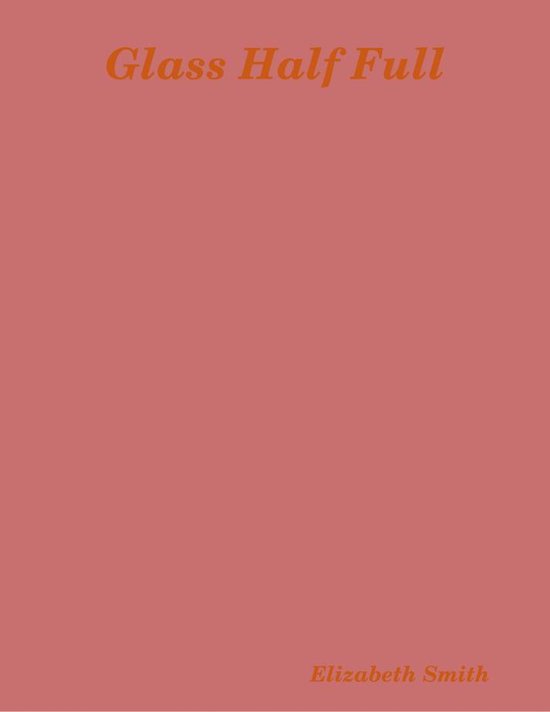 Glass Half Full (ebook), Elizabeth Smith 9780359043187 Boeken