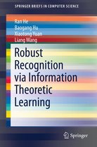 SpringerBriefs in Computer Science - Robust Recognition via Information Theoretic Learning