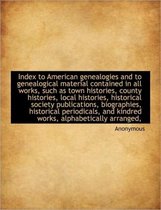 Index to American Genealogies and to Genealogical Material Contained in All Works, Such as Town Hist