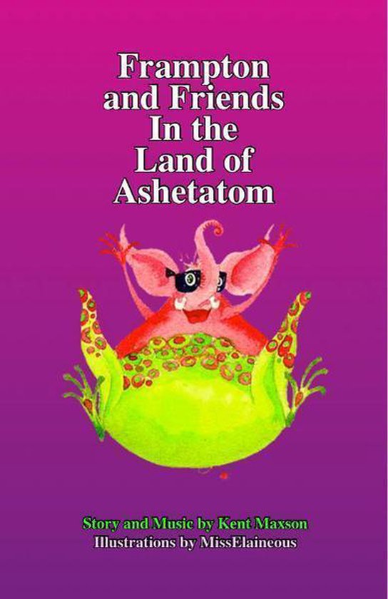 Frampton and Friends In The Land of Ashetatom (ebook), Kent D. Maxson