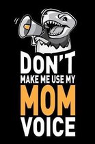 Don't Make Me Use My Mom Voice