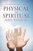 LIVING BOTH SIDES PHYSICAL and SPIRITUAL