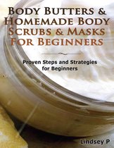 Body Butters for Beginners & Homemade Body Scrubs & Masks for Beginners