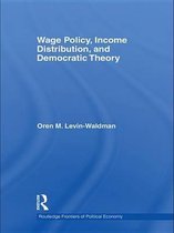 Routledge Frontiers of Political Economy - Wage Policy, Income Distribution, and Democratic Theory