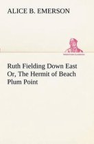 Ruth Fielding Down East Or, The Hermit of Beach Plum Point