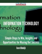 Information Technology - Simple Steps to Win, Insights and Opportunities for Maxing Out Success