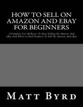 Selling on Amazon, Amazon Fba, How to Sell on Amazon, Selling on Ebay, How to Sell on Ebay for Begin- How To Sell On Amazon And Ebay For Beginners
