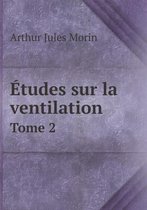 Etudes sur la ventilation Tome 2