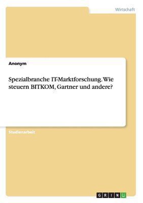 Spezialbranche ITMarktforschung. Wie steuern BITKOM, Gartner und