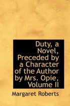 Duty, a Novel, Preceded by a Character of the Author by Mrs. Opie, Volume II