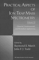 Practical Aspects of Ion Trap Mass Spectrometry, Volume III