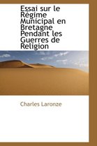 Essai Sur Le R Gime Municipal En Bretagne Pendant Les Guerres de Religion