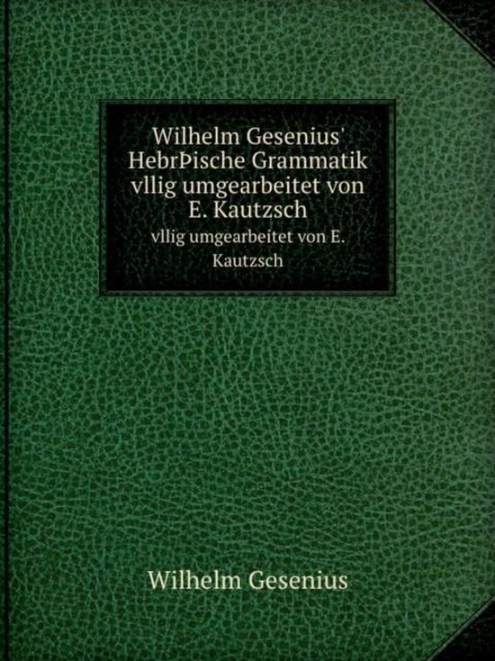 Wilhelm Gesenius' HebrÞische Grammatik, Gesenius Wilhelm