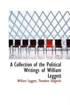 A Collection of the Political Writings of William Leggett