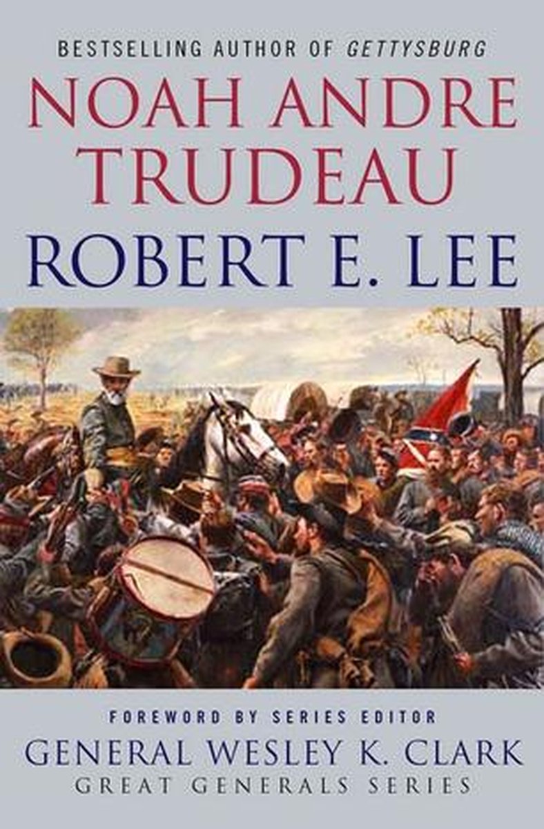 Great Generals - Robert E. Lee: Lessons in Leadership - NoahAndre Trudeau