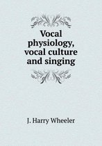 Vocal physiology, vocal culture and singing