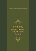 Sermons, instructions et allocutions Tome 1