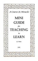 A Course in Miracles Mini Guide for Teaching to Learn
