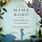 Mama Koko and the Hundred Gunmen Lib/E: An Ordinary Family's Extraordinary Tale of Love, Loss, and Survival in Congo