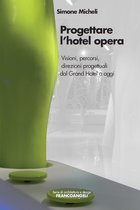 Progettare l'hotel opera. Visioni, percorsi, direzioni progettuali dal Grand Hotel a oggi