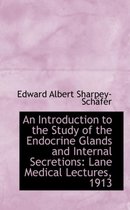 An Introduction to the Study of the Endocrine Glands and Internal Secretions