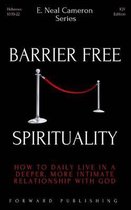 Barrier Free Spirituality: How to Daily Live in A Deeper More Intimate Relationship with God