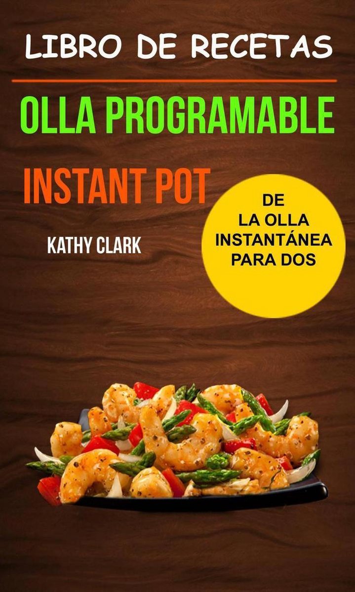 Libro de Recetas de la Olla Instantánea para Dos (Olla programable: Instant  Pot)... 