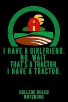 I Have a Girlfriend. No, Wait. That's a Tractor. I Have a Tractor.