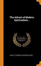 The Advent of Modern Spiritualism ..
