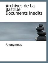 Archives de La Bastille Documents Inedits