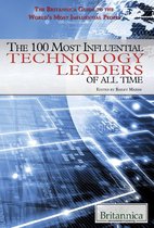 The Britannica Guide to the World's Most Influential People II - The 100 Most Influential Technology Leaders of All Time