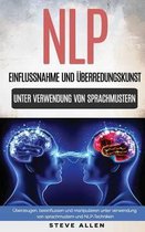Nlp - Einflussnahme Und berredungskunst. berzeugen, Beeinflussen Und Manipulieren Unter Verwendung Von Sprachmustern Und Nlp-Techniken