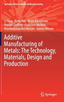 Additive Manufacturing of Metals The Technology Materials Design and Producti