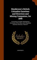 Henderson's British Columbia Gazetteer and Directory and Mining Companies, for 1898: Comprising Complete Alphabetical Directories of the Cities, and a Classified Business Directory