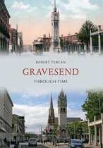 Through Time - Gravesend Through Time