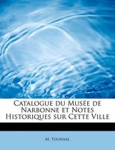 Catalogue Du Musee de Narbonne Et Notes Historiques Sur Cette Ville