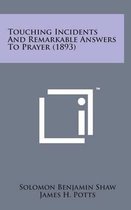 Touching Incidents and Remarkable Answers to Prayer (1893)