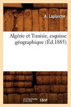 Histoire- Algérie Et Tunisie, Esquisse Géographique, (Éd.1885)