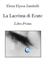 Lumenalia 1 - La Lacrima di Ecate - Libro Primo