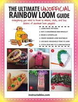The Ultimate Unofficial Rainbow Loom� Guide