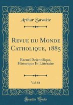 Revue du Monde Catholique, 1885, Vol. 84