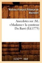Histoire- Anecdotes Sur: M.: +Madame+ La Comtesse Du Barri (�d.1775)