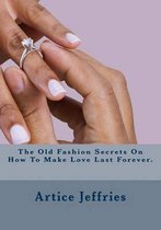 The Old Fashion Secrets on How to Make Love Last Forever.