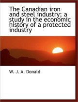 The Canadian Iron and Steel Industry; A Study in the Economic History of a Protected Industry