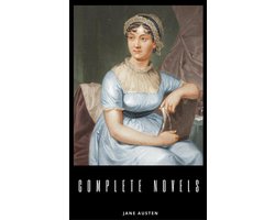 Jane Austen Complete Collection (All Novels and Minor Works, including Pride and Prejudice, Sense and Sensibility, Emma, and Persuasion, and More)