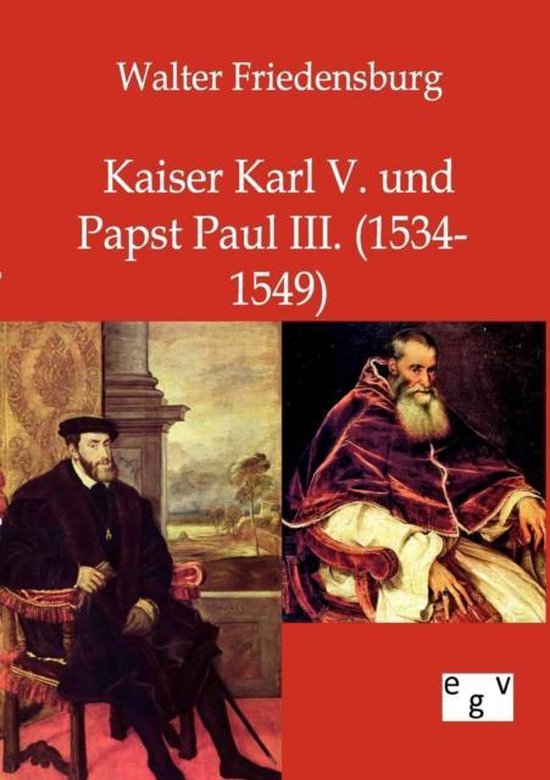 Boek "Kaiser Karl V. und Papst Paul III. (1534-1549)" door Walter Friedensburg, met twee portretten: links een man in zwarte kleding, rechts een kardinaal.